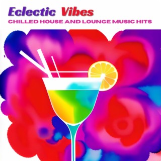 Eclectic Vibes: Chilled House and Lounge Music Hits
