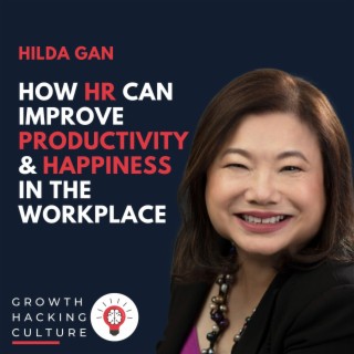 Hilda Gan on How HR Can Improve Productivity and Happiness in the Workplace