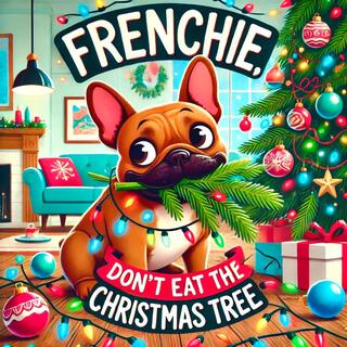 Frenchie, Don't Eat The Christmas Tree