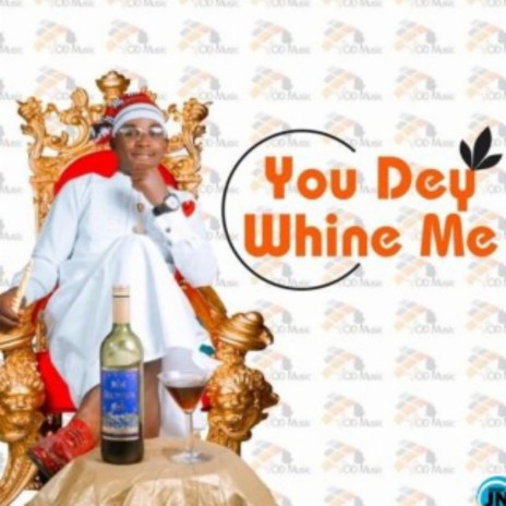 Shey You Dey Whine Me | Boomplay Music