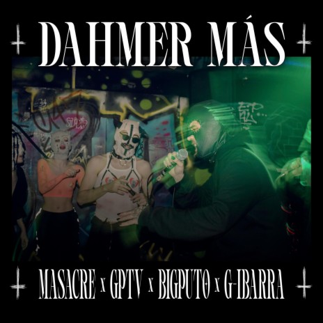 Dahmer Más ft. Gorda Puta Trola Vieja & Masacre