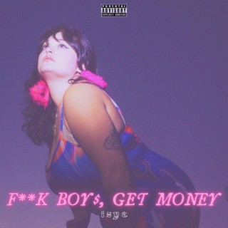 F**K BOYS, GET MONEY!!!