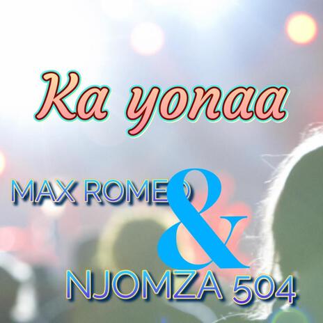 KA YONAA ft. MAX ROMEO | Boomplay Music