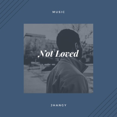Not Loved | Boomplay Music