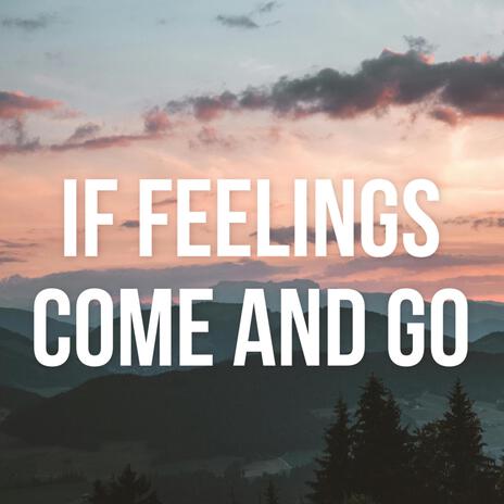 If Feelings Come and Go | Boomplay Music