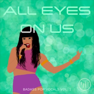 All Eyes On Us: Badass Pop Vocals Vol 1