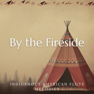 By the Fireside: Indigenous American Flute Melodies