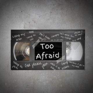Too Afraid lyrics | Boomplay Music