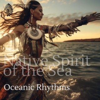 Native Spirit of the Sea: Oceanic Rhythms Intertwined with Indigenous Melodies
