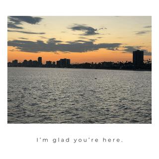 I'm glad you're here.