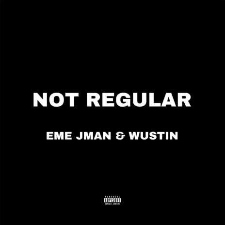 Not Regular ft. EME JMAN & Wustin | Boomplay Music