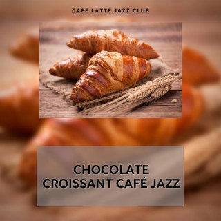 Chocolate Croissant Café Jazz: Warm Pastries, Melting Moments