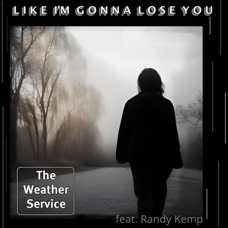 Like I'm Gonna Lose You (feat. Randy Kemp) | Boomplay Music