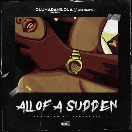 All of a Sudden ft. Ashidapo & Oluwadamilola | Boomplay Music