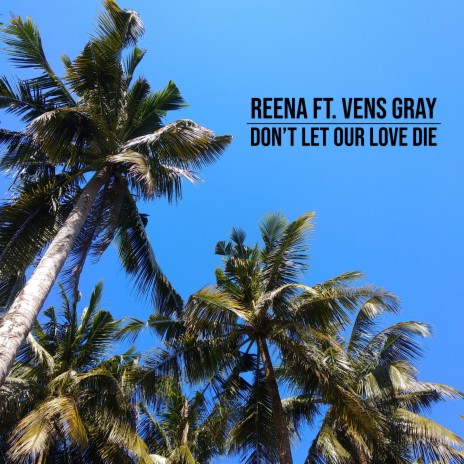 Don't Let Our Love Die ft. Vens Gray | Boomplay Music