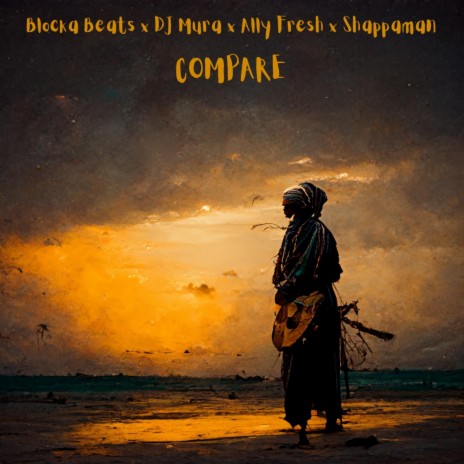 Compare ft. Dj Mura K.E, Shappaman & Ally Fresh | Boomplay Music