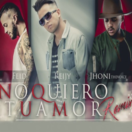 No Quiero Tu Amor (Remix) ft. Feid & Jhoni The Voice | Boomplay Music