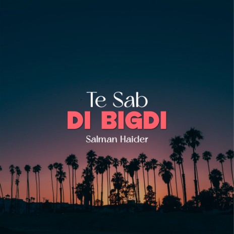 Te Sab Di Bigdi | Boomplay Music