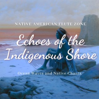 Echoes of the Indigenous Shore: Ocean Waves and Native Chants