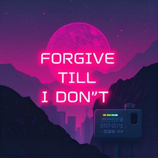 _Forgive Till I Don’t_