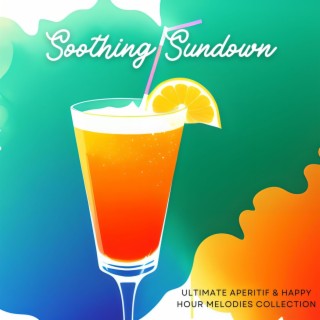 Soothing Sundown: Ultimate Aperitif & Happy Hour Melodies Collection