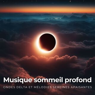 Musique sommeil profond - Ondes Delta et mélodies sereines apaisantes pour la relaxation