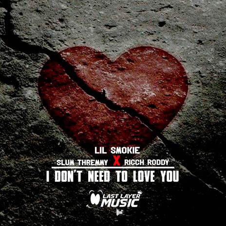 I Don't Need To Love You ft. Lil Smokie & Ricch Roddy