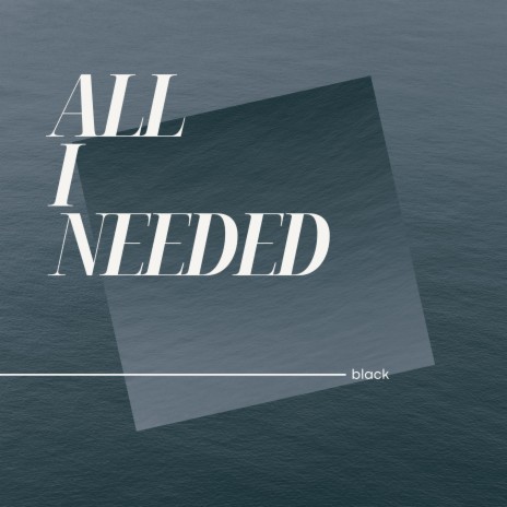 All I Needed | Boomplay Music