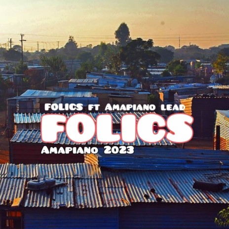FOLICS - Amapiano 2023 ft. AMAPIANO LEAD | Boomplay Music