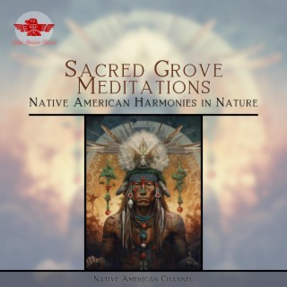 Sacred Grove Meditations: Native American Harmonies in Nature