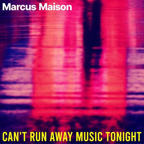 Can't Run Away Music Tonight | Boomplay Music