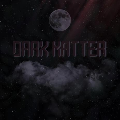 Dark Matter | Boomplay Music