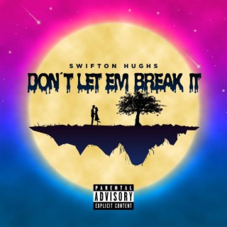 Don't Let Em Break It