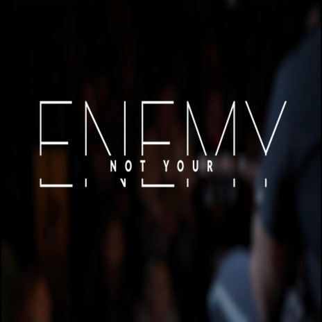 Not Your Ememy ft. Mike Moody | Boomplay Music