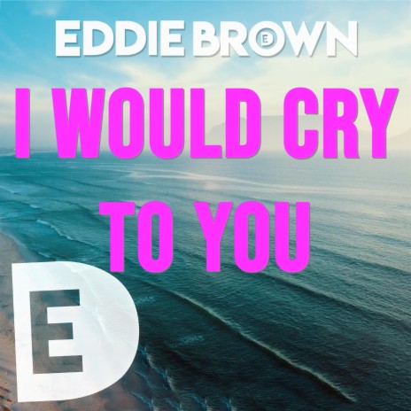 I Would Cry To You | Boomplay Music