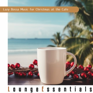 Lazy Bossa Music for Christmas at the Cafe