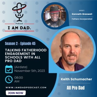 Talking Fatherhood Engagement in Schools with All Pro Dad Coordinator; Keith Schumacher