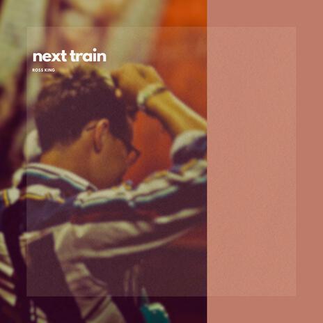 Next Train | Boomplay Music