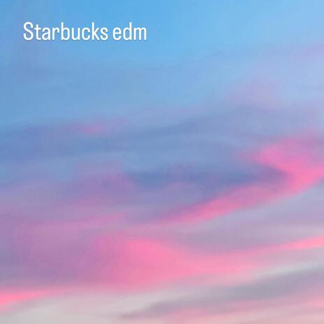 Starbucks edm | Boomplay Music