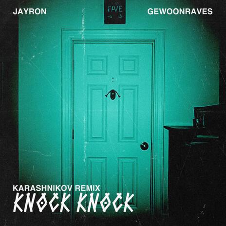 Knock Knock (Karashnikov Remix) ft. Jayron & GEWOONRAVES | Boomplay Music