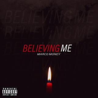 BELIEVING ME