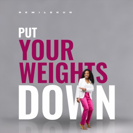 Put Your Weights Down | Boomplay Music