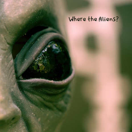 Where The Aliens? | Boomplay Music