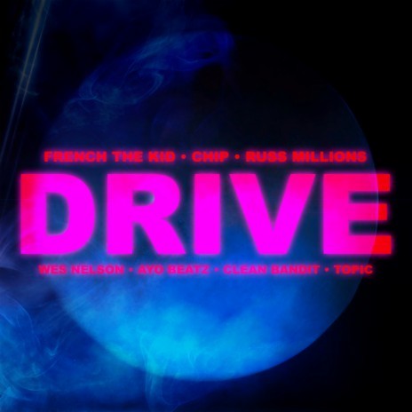 Drive (feat. Chip, Russ Millions, French The Kid, Wes Nelson & Topic) | Boomplay Music