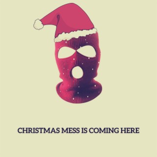 Christmas Mess Is Coming Here lyrics | Boomplay Music