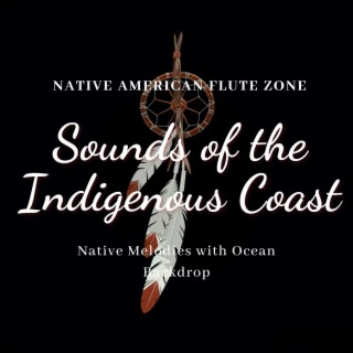 Sounds of the Indigenous Coast: Native Melodies with Ocean Backdrop