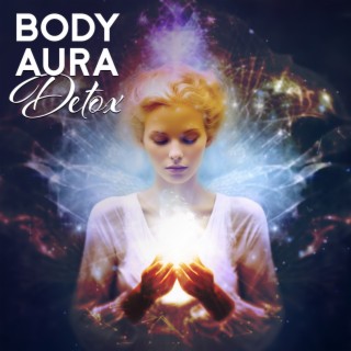 Body Aura Detox: Free Your Mind & Eliminate All Worries