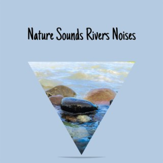 Nature Sounds - Rivers Noises