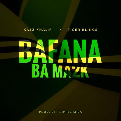 Bafana Ba Ma2K ft. Tiger Blings | Boomplay Music