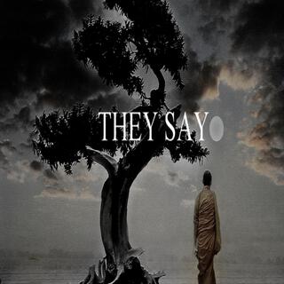 THEY SAY